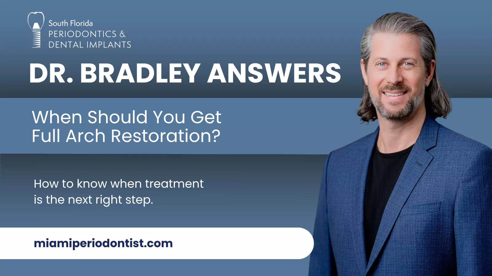 Dr. Bradley Ross Answers: When should you get full arch restoration?